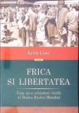 FRICA SI LIBERTATEA. CUM NE-A SCHIMBAT VIETILE AL DOILEA RAZBOI MONDIAL-KEITH LOWE-362841