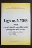 Legea nr. 247 / 2005 privind reforma &icirc;n domeniile proprietății și justiției...