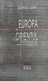 Europa si Orientul. De la balcanizare la libanizare: istoria unei modernitati neimplinite - 1999 - Georges Corm (AC100)