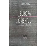 Europa si Orientul. De la balcanizare la libanizare: istoria unei modernitati neimplinite - 1999 - Georges Corm (AC100)