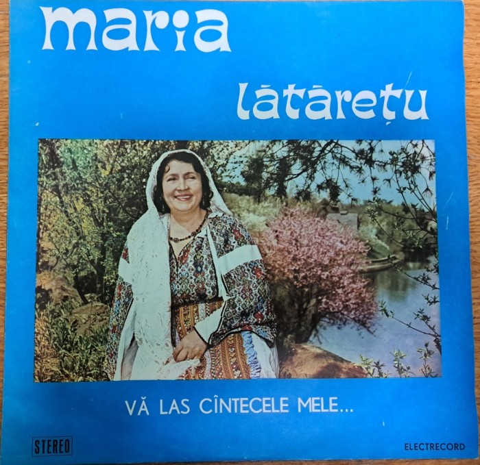 Disc Vinil Maria Lătărețu - Vă Las C&icirc;ntecele Mele... - Electrecord -EPE 0774