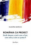Rom&acirc;nia ca proiect - Hardcover - Dumitru Borțun - Spandugino