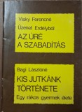 Visky Ferencn&eacute; / Bagin&eacute; L&aacute;szl&oacute;n&eacute; &ndash; Az &Uacute;r&eacute; a szabad&iacute;t&aacute;s / Kis Jutk&aacute;nk t&ouml;rt&eacute;nete