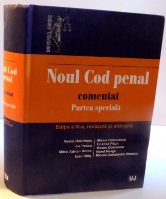 NOUL COD PENAL COMENTAT PARTEA SPECIALA , EDITIA A III-A , REVAZUTA SI ADAUGITA , 2016 foto