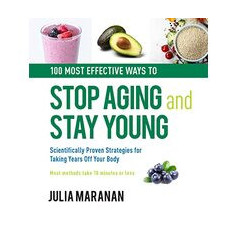 The 100 Most Effective Ways to Stop Aging and Stay Young