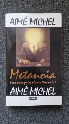 METANOIA. Fenomene fizice ale misticismului - Aime Michel foto