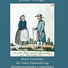 Kurze Geschichte der ersten Einwanderung oberösterreichischer evangelischer Glaubensbrüder nach Siebenbürgen