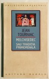Melchisedec sau Traditia Primordiala, Jean Tourniac., 2009, Herald