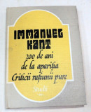 200 DE ANI DE LA APARITIA CRITICII RATIUNII PURE (STUDII) - IMMANUEL KANT 1982