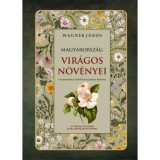 Magyarorsz&aacute;g vir&aacute;gos n&ouml;v&eacute;nyei - Wagner J&aacute;nos