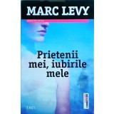 Marc Levy - Prietenii mei, iubirile mele
