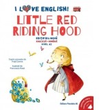I Love English. Little Red Riding Hood (Scufita Rosie). Editie bilingva. Nivel A2 (versiune audio inclusa) - Fratii Grimm, Vanesa Magherusan