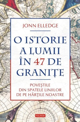 O Istorie A Lumii In 47 De Granite. Povestile, Jonn Elledge - Editura Polirom foto