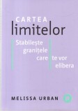 Melissa Urban - Cartea limitelor. Stabileste granitele care te vor elibera