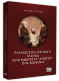 Perspectiva istorică asupra fenomenului spiritist din Rom&acirc;nia - Paperback brosat - Ana Maria Ducuță - Pro Universitaria