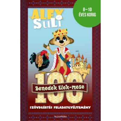Alex Suli - 100 Benedek Elek mese - Sz&amp;ouml;veg&amp;eacute;rt&amp;eacute;s feladatgyűjtem&amp;eacute;ny - 8-10 &amp;eacute;ves korig - Feh&amp;eacute;r Sarolta foto