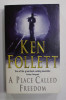 A PLACE CALLED FREEDOM by KEN FOLLETT , 1996