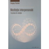 MEDITATIA INTERPERSONALA. TREZIREA IN RELATIE-GREGORY KRAMER-244233