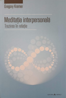 MEDITATIA INTERPERSONALA. TREZIREA IN RELATIE-GREGORY KRAMER foto