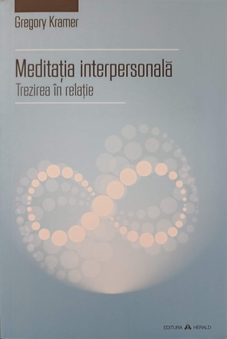 MEDITATIA INTERPERSONALA. TREZIREA IN RELATIE-GREGORY KRAMER