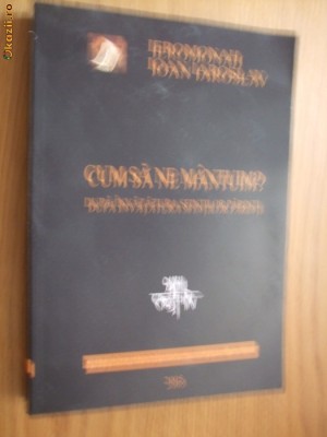 CUM SA NE MANTUIM ? DUPA INVATATURA SFINTILOR PARINTII - I. Iaroslav -2005, 534p foto