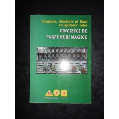 DRAGOSTE, SANATATE SI BANI CU AJUTORUL CELOR CINCIZECI DE PARFUMURI MAGICE