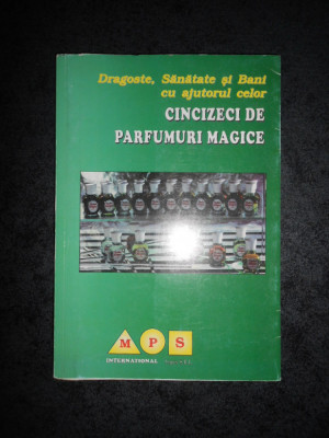 DRAGOSTE, SANATATE SI BANI CU AJUTORUL CELOR CINCIZECI DE PARFUMURI MAGICE foto