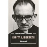 Ispita libertatii. Memorii - Constantin Virgil Gheorghiu