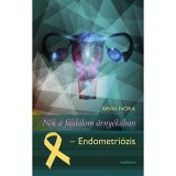 Nők a f&aacute;jdalom &aacute;rny&eacute;k&aacute;ban - Endometri&oacute;zis - &Aacute;rvai N&oacute;ra