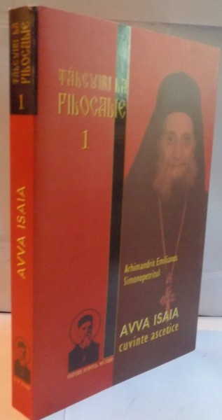 TALCUIRI LA FILOCALIE VOL I : AVVA ISAIA CUVINTE ASCETICE de EMILIANOS SIMONOPETRITUL EDITIA A DOUA, 2010