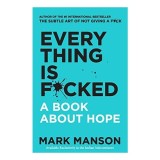 Everything Is F*cked: A Book About Hope