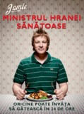Jamie ministrul hranei sanatoase. Oricine poate invata sa gateasca in 24 de ore - Curtea Veche