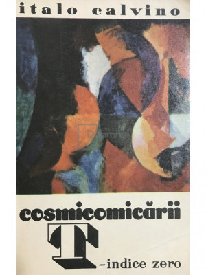 Italo Calvino - Cosmicomicării. T - indice zero (editia 1970) foto