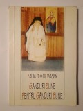 Arhim. Teofil Părăian - G&acirc;nduri bune pentru g&acirc;nduri bune (puțin uzată, vezi descriere)