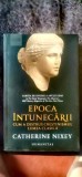 Catherine Nixey - Epoca intunecarii. Cum a distrus creștinismul lumea clasica