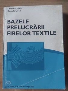 Bazele prelucrarii firelor textile- Dumitru Liute, Daniela Liute foto