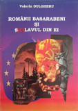 Romanii Basarabiei si S(C)lavul din Ei - Valeriu Dulgheru, Editura Tehnica, 2011, 220 pagini, Istorie