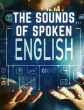 The Sounds Of Spoken English: A Manual Of Ear Training For English Students