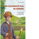 Eu si prietenul meu de nadejde. O poveste minunata despre copilarie si dorul de Dumnezeu