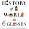 A History of the World in 6 Glasses