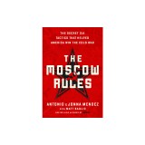 The Moscow Rules: The Secret CIA Tactics That Helped America Win the Cold War