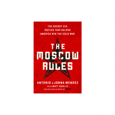 The Moscow Rules: The Secret CIA Tactics That Helped America Win the Cold War