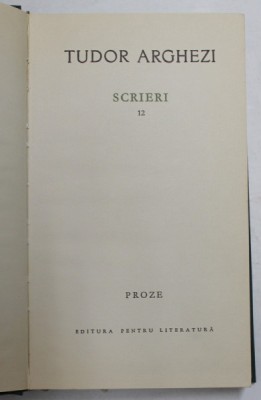 TUDOR ARGHEZI - SCRIERI , VOLUMUL 12 - PROZE , 1966 foto