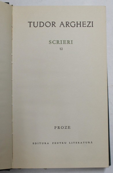 TUDOR ARGHEZI - SCRIERI , VOLUMUL 12 - PROZE , 1966