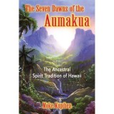 Cumpara ieftin The Seven Dawns of the Aumakua: Spiritualitate Hawaiiana, Traditie Ancestrala, Descriere Cultura Indiana, Non-fictiune, Carte Straina in Engleza