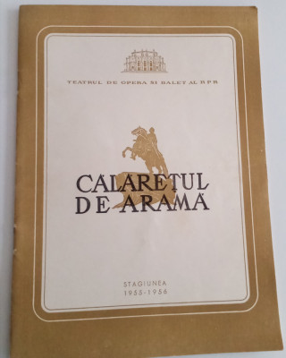 PROGRAM :CĂLĂREȚUL DE ARAMĂ - TEATRU DE OPERA SI BALET - STAGIUNEA 1955-1956 foto