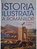Teodora Stanescu Stanciu - Istoria ilustrata a romanilor pentru elevi (Editia: 2018)