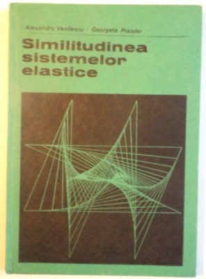 SIMILITUDINEA SISTEMELOR ELASTICE de ALEXANDRU VASILESCU, GEORGETA PRAISLER, 1974 foto