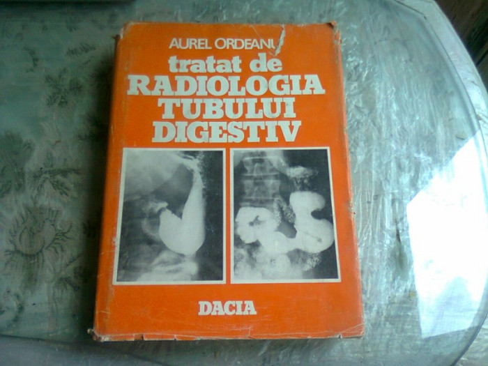 Tratat de radiologia tubului digestiv , Aurel Ordeanu , 1983 vol.1