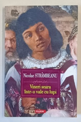 VINERI SEARA INTR- O VALE CU LUPI de NICOLAE STRAMBEANU , roman , 2016 foto